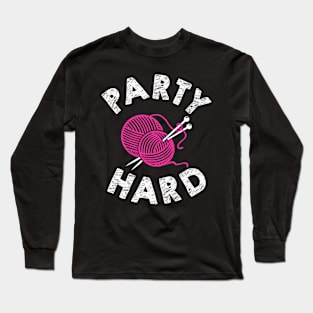 Party Hard = Knitting Long Sleeve T-Shirt